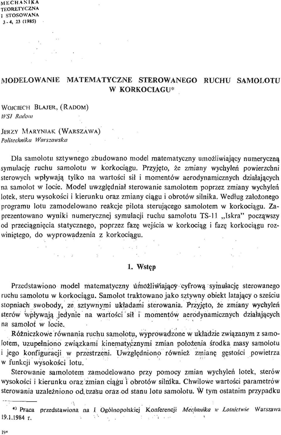 Przyję to, źe zmiany wychyleń powierzchni sterowych wpływają tylko na wartoś ci sił i momentów aerodynamicznych działają cych na samolot w locie.