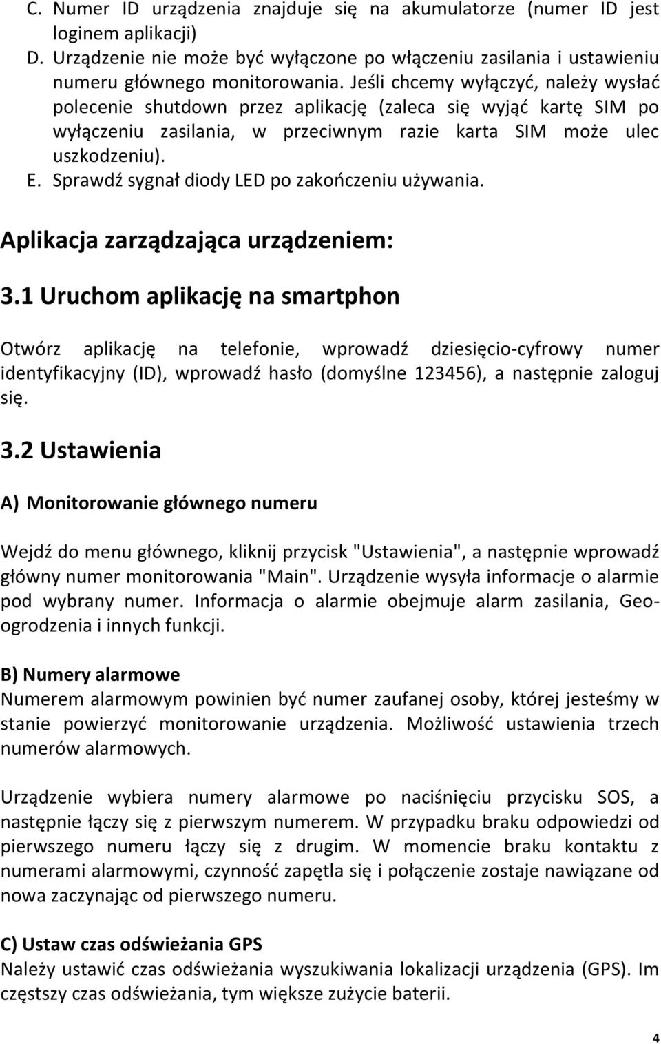 Sprawdź sygnał diody LED po zakooczeniu używania. Aplikacja zarządzająca urządzeniem: 3.