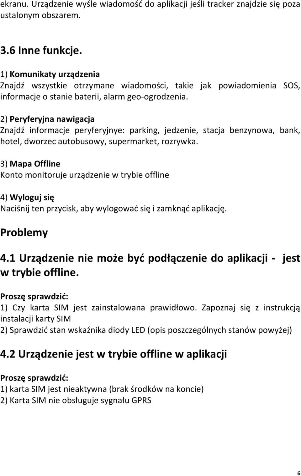 2) Peryferyjna nawigacja Znajdź informacje peryferyjnye: parking, jedzenie, stacja benzynowa, bank, hotel, dworzec autobusowy, supermarket, rozrywka.