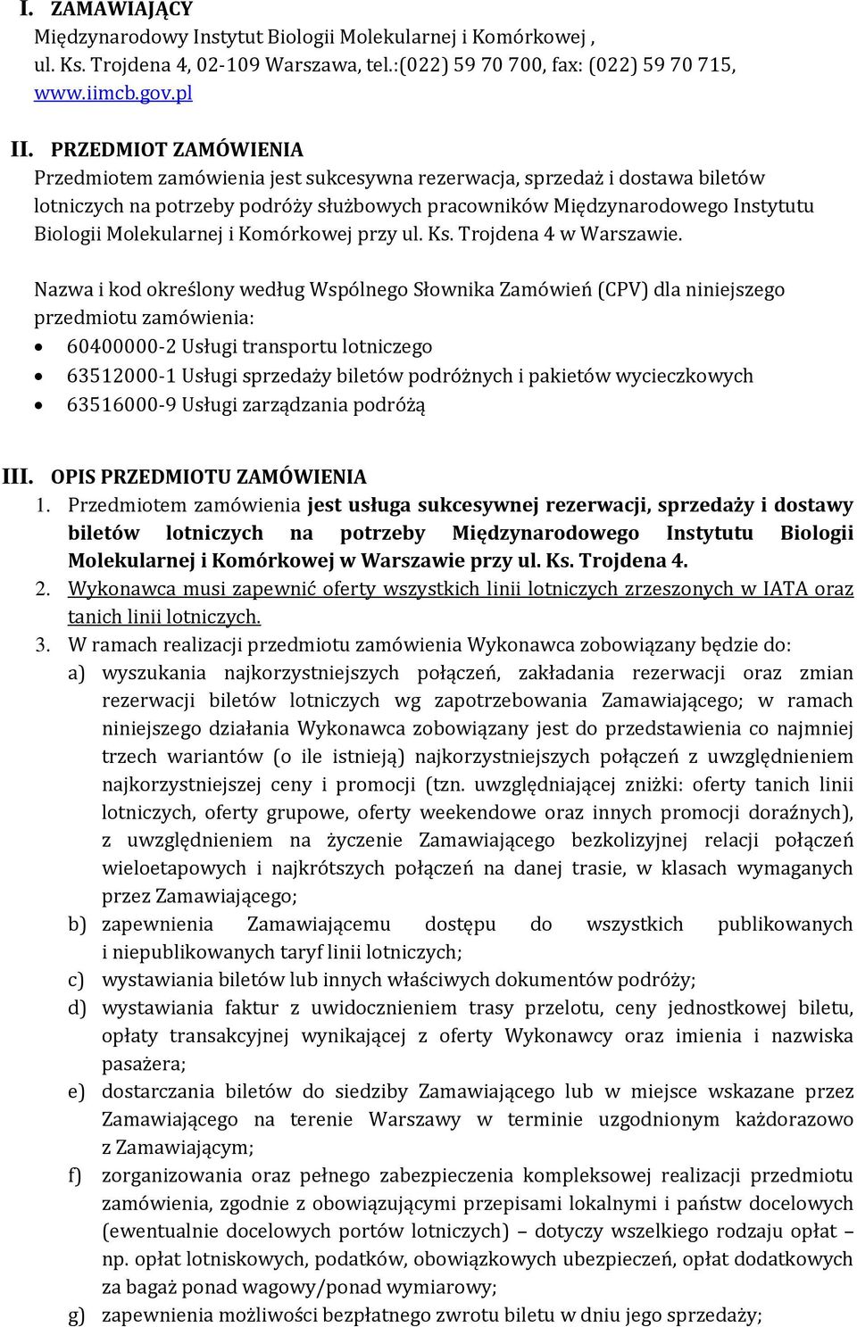 Molekularnej i Komórkowej przy ul. Ks. Trojdena 4 w Warszawie.