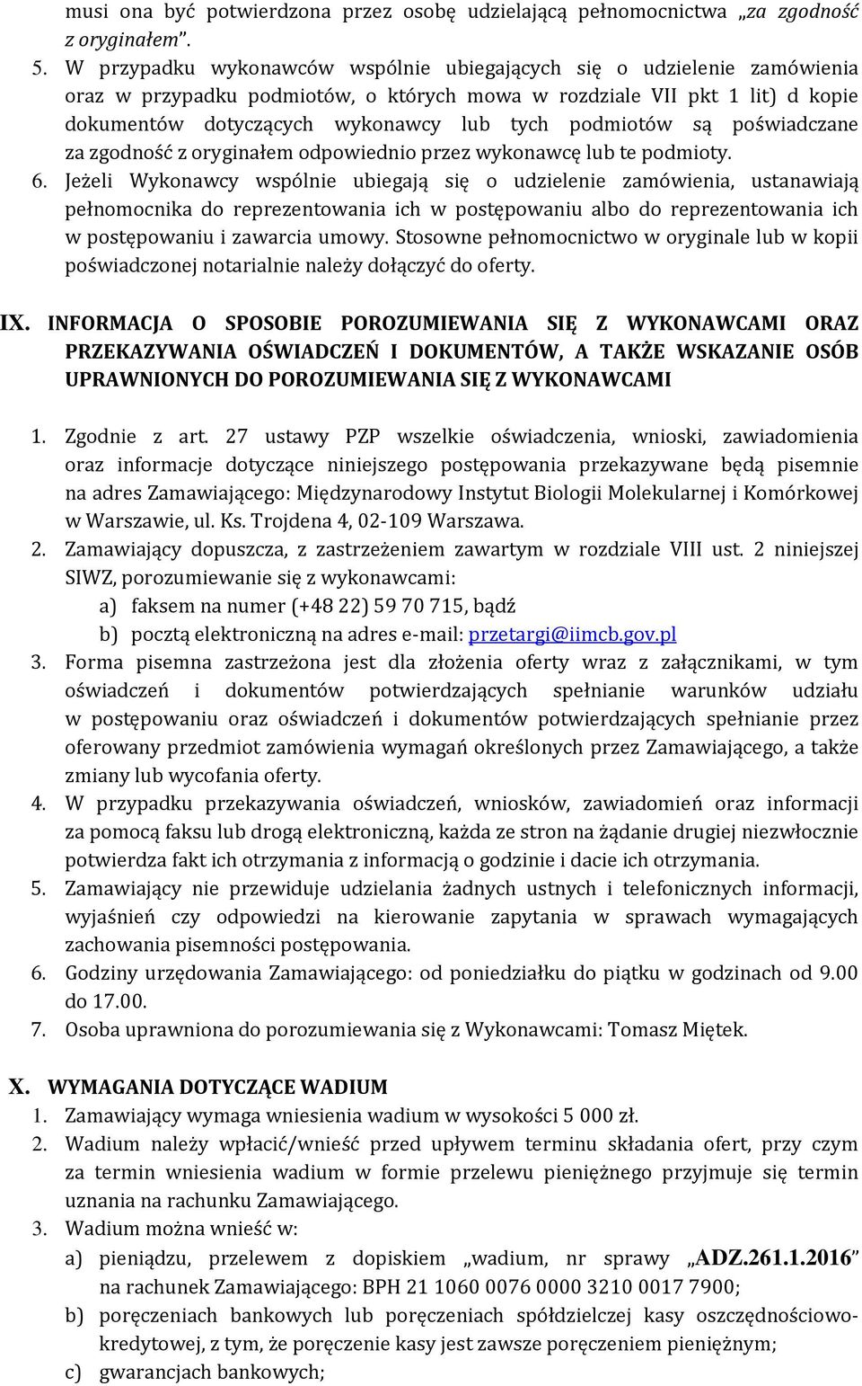 podmiotów są poświadczane za zgodność z oryginałem odpowiednio przez wykonawcę lub te podmioty. 6.