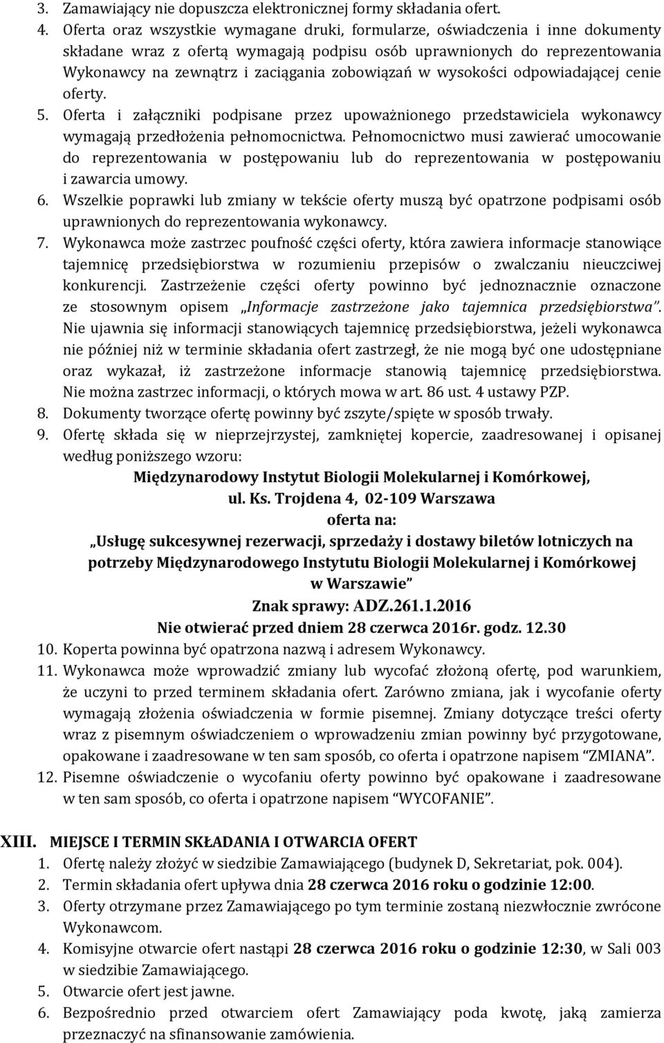 zobowiązań w wysokości odpowiadającej cenie oferty. 5. Oferta i załączniki podpisane przez upoważnionego przedstawiciela wykonawcy wymagają przedłożenia pełnomocnictwa.