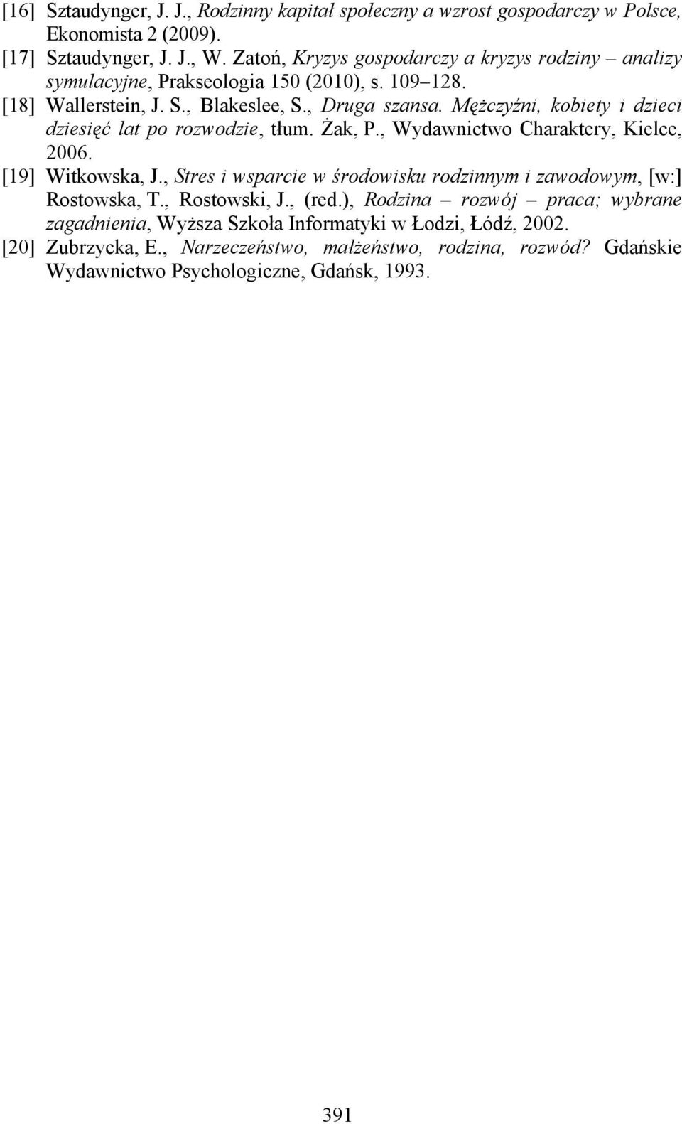 Mężczyźni, kobiety i dzieci dziesięć lat po rozwodzie, tłum. Żak, P., Wydawnictwo Charaktery, Kielce, 2006. [19] Witkowska, J.