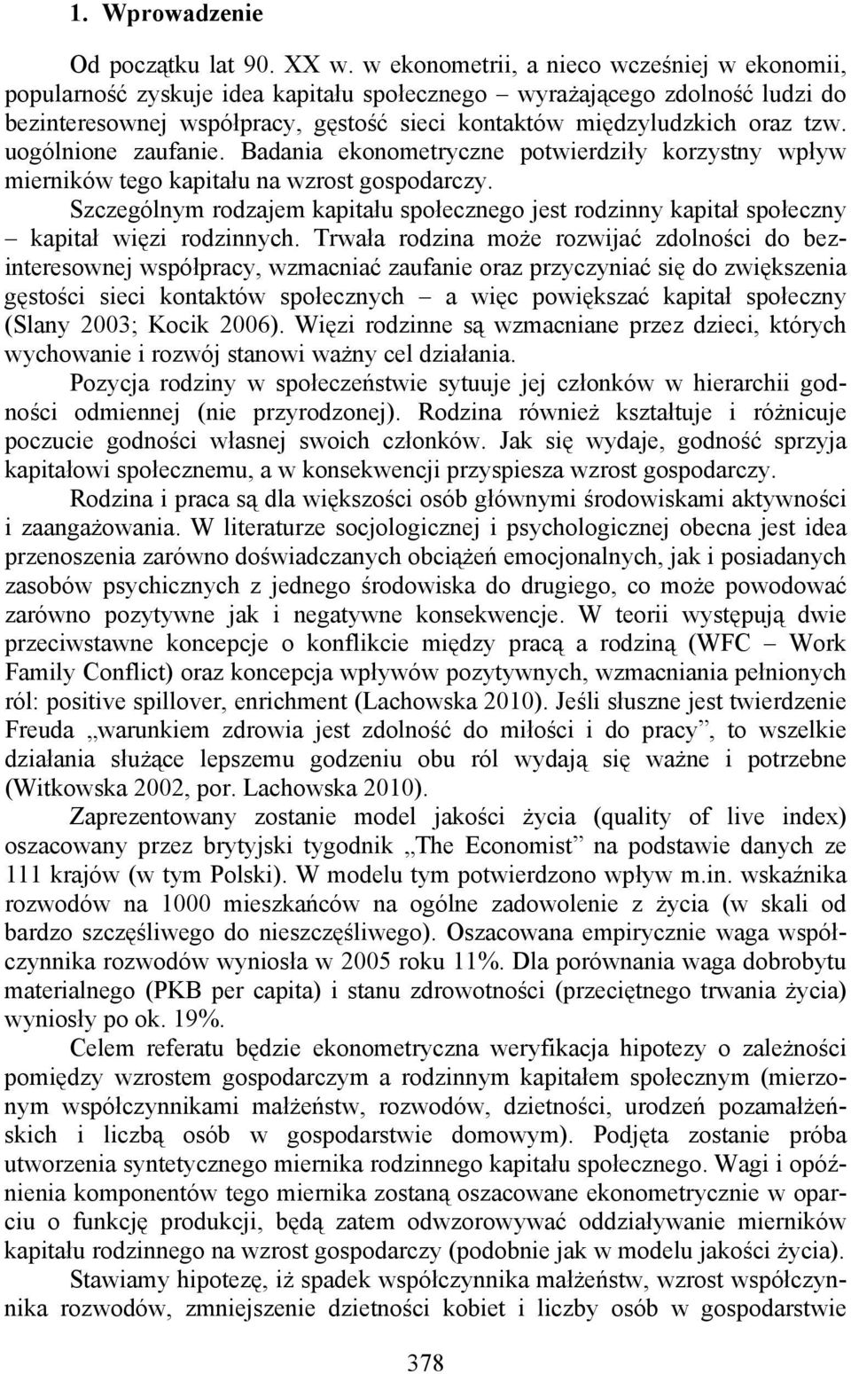 uogólnione zaufanie. Badania ekonometryczne potwierdziły korzystny wpływ mierników tego kapitału na wzrost gospodarczy.