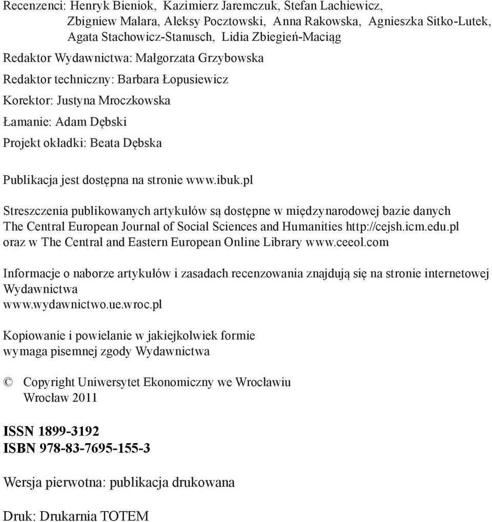 ibuk.pl Streszczenia publikowanych artykułów są dostępne w międzynarodowej bazie danych The Central European Journal of Social Sciences and Humanities http://cejsh.icm.edu.