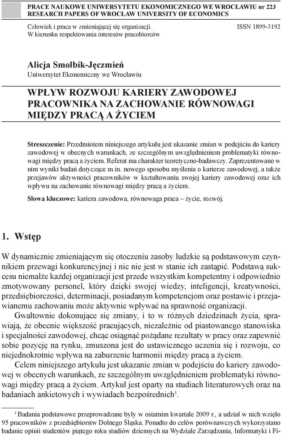 PRACĄ A ŻYCIEM Streszczenie: Przedmiotem niniejszego artykułu jest ukazanie zmian w podejściu do kariery zawodowej w obecnych warunkach, ze szczególnym uwzględnieniem problematyki równowagi między