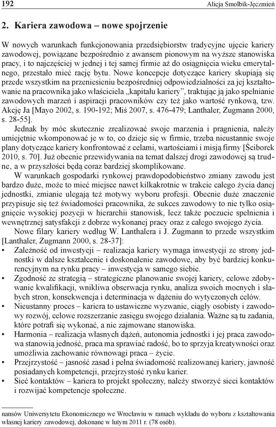 najczęściej w jednej i tej samej firmie aż do osiągnięcia wieku emerytalnego, przestało mieć rację bytu.