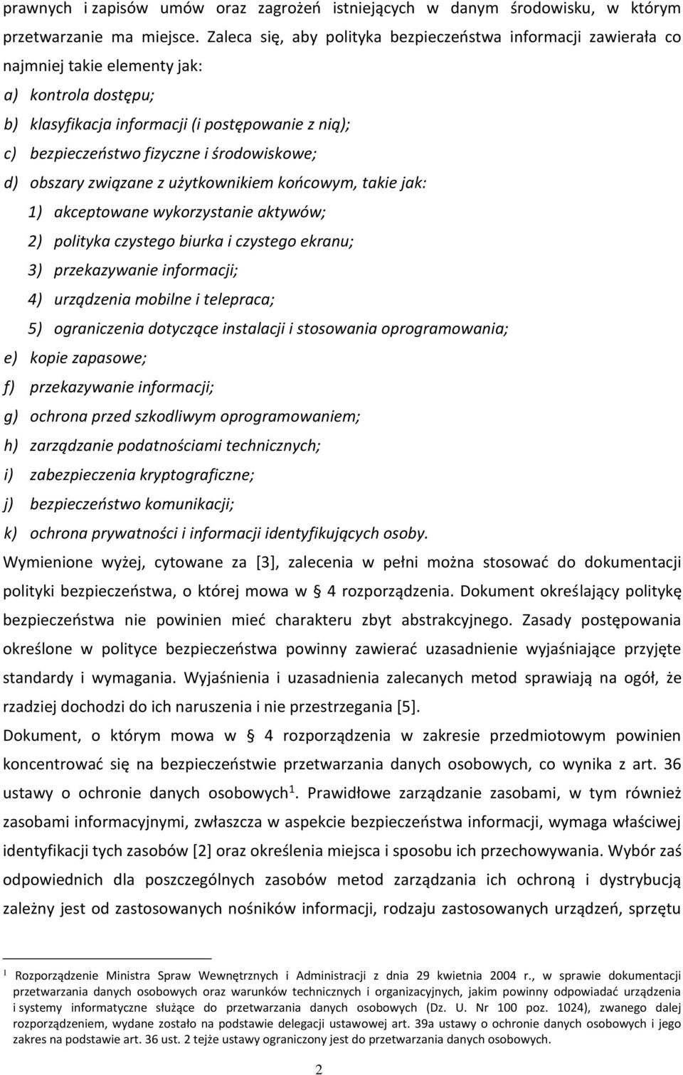 środowiskowe; d) obszary związane z użytkownikiem końcowym, takie jak: 1) akceptowane wykorzystanie aktywów; 2) polityka czystego biurka i czystego ekranu; 3) przekazywanie informacji; 4) urządzenia