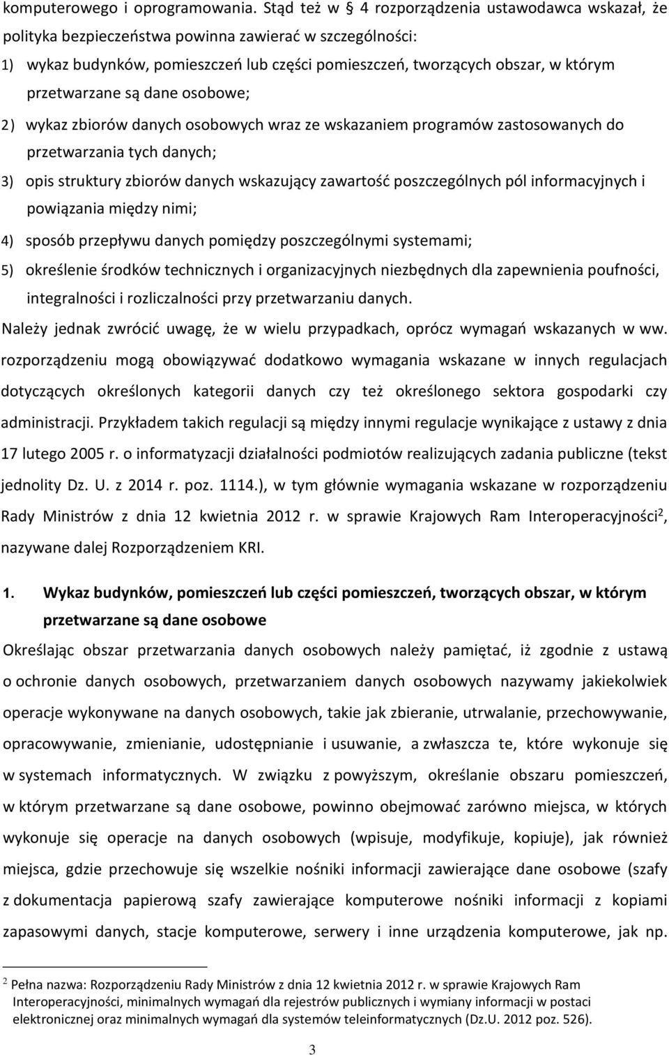 przetwarzane są dane osobowe; 2) wykaz zbiorów danych osobowych wraz ze wskazaniem programów zastosowanych do przetwarzania tych danych; 3) opis struktury zbiorów danych wskazujący zawartość