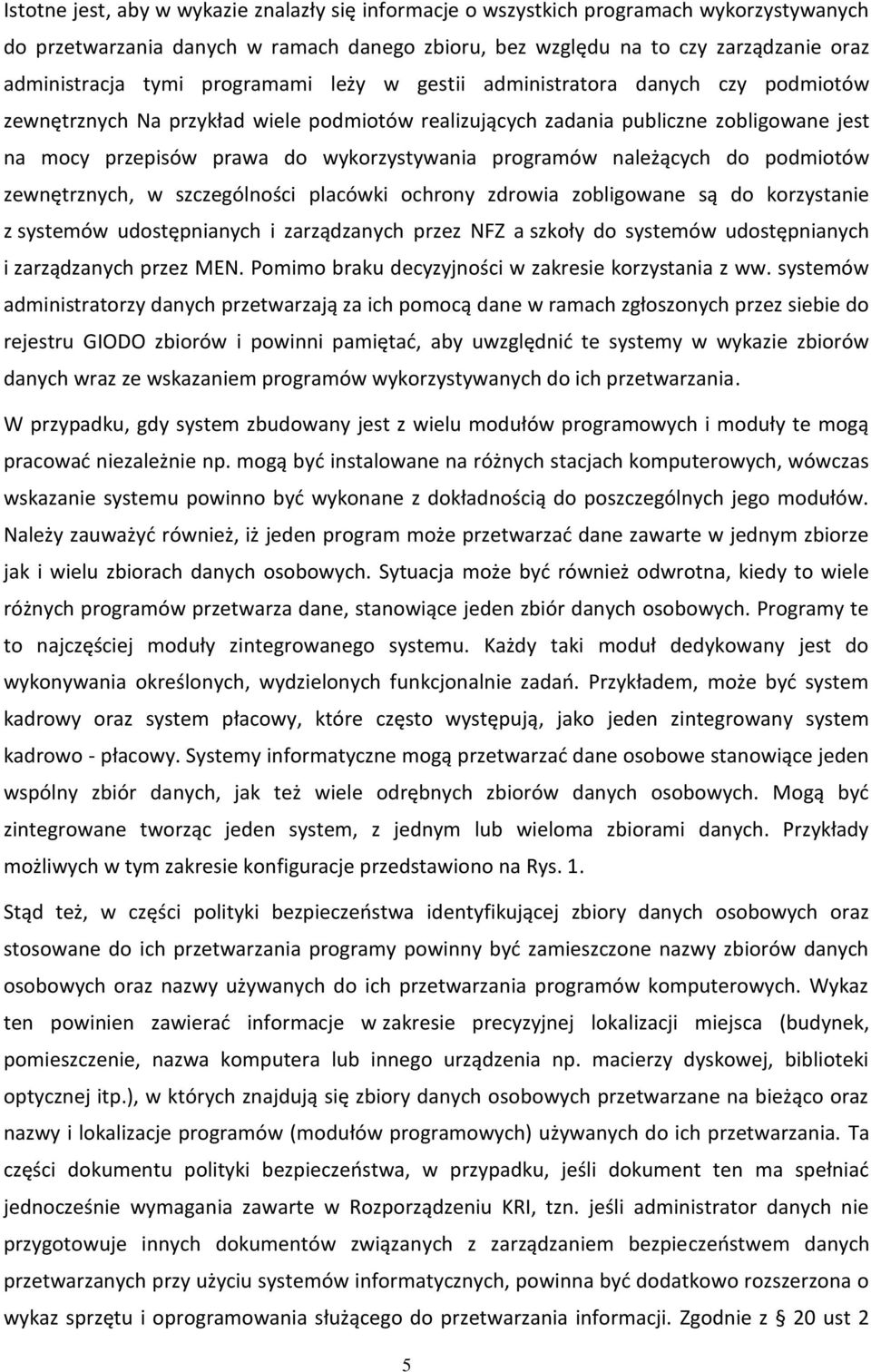 programów należących do podmiotów zewnętrznych, w szczególności placówki ochrony zdrowia zobligowane są do korzystanie z systemów udostępnianych i zarządzanych przez NFZ a szkoły do systemów