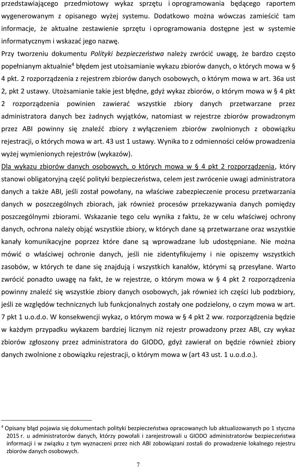 Przy tworzeniu dokumentu Polityki bezpieczeństwa należy zwrócić uwagę, że bardzo często popełnianym aktualnie 4 błędem jest utożsamianie wykazu zbiorów danych, o których mowa w 4 pkt.