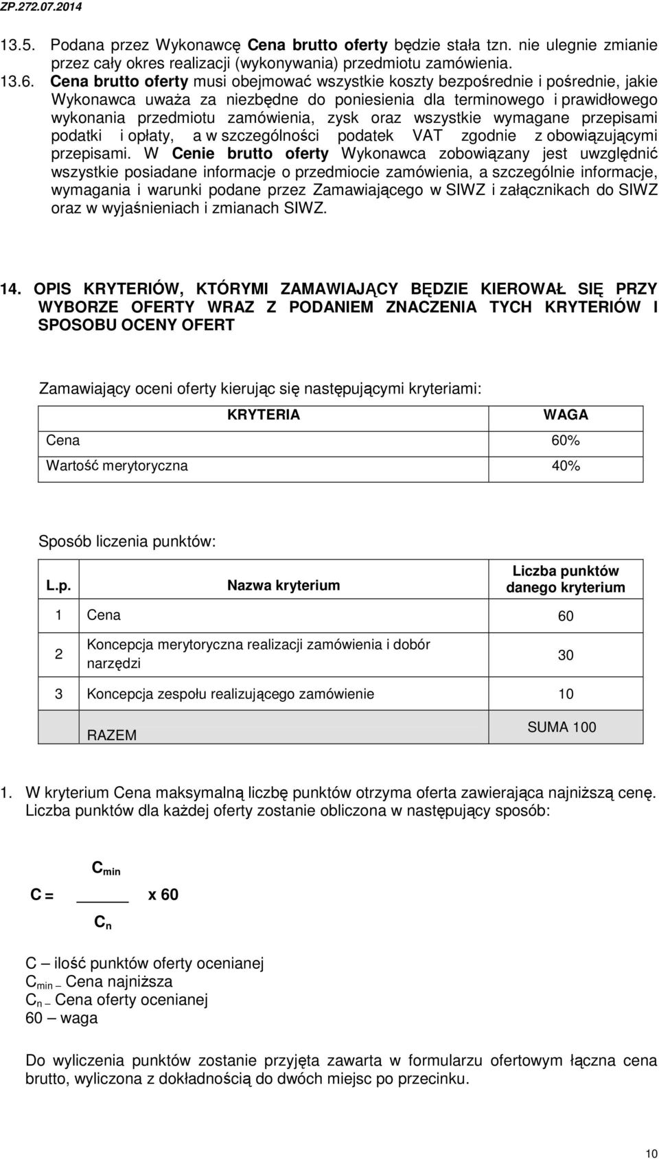 oraz wszystkie wymagane przepisami podatki i opłaty, a w szczególności podatek VAT zgodnie z obowiązującymi przepisami.