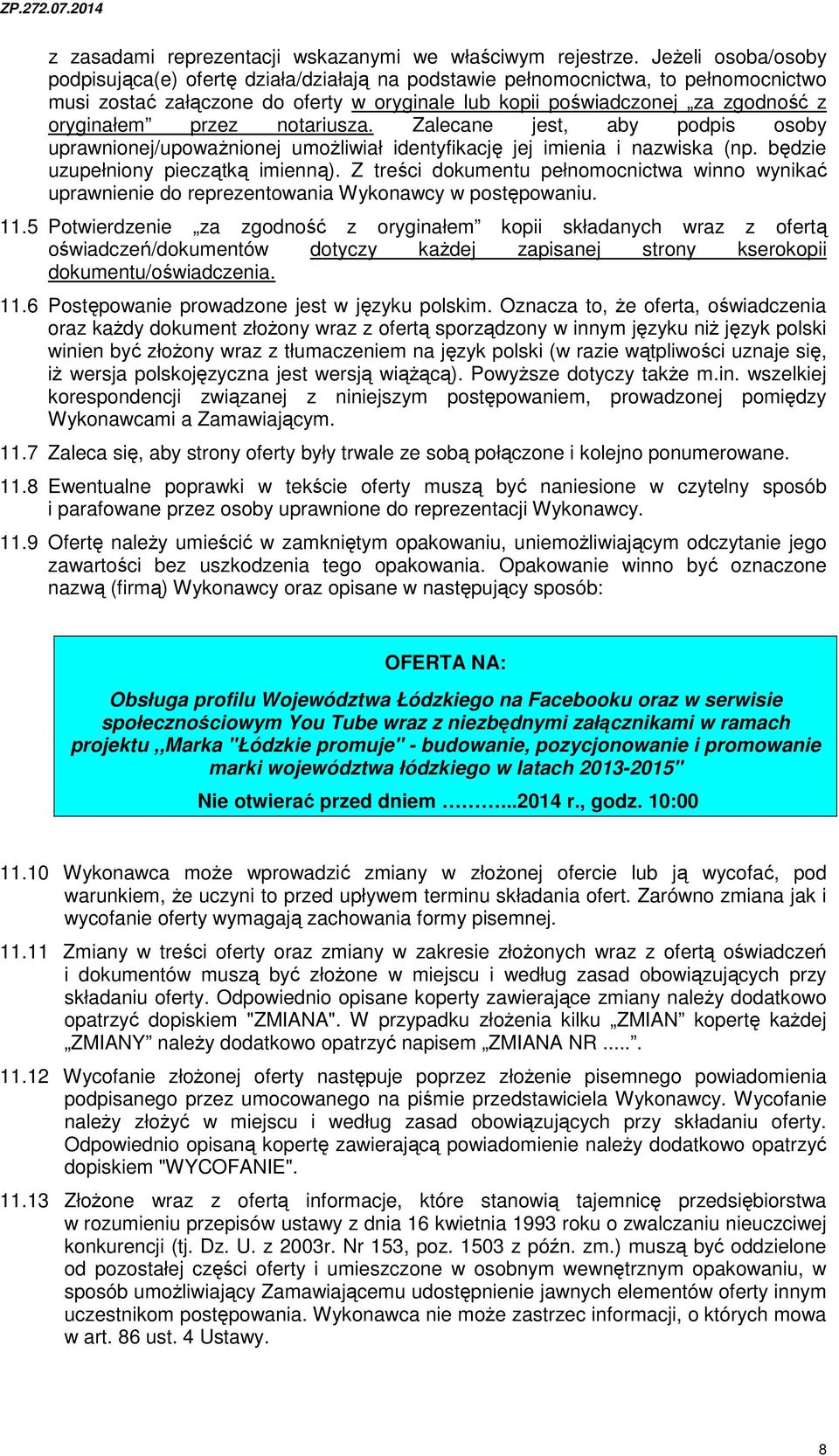 przez notariusza. Zalecane jest, aby podpis osoby uprawnionej/upoważnionej umożliwiał identyfikację jej imienia i nazwiska (np. będzie uzupełniony pieczątką imienną).