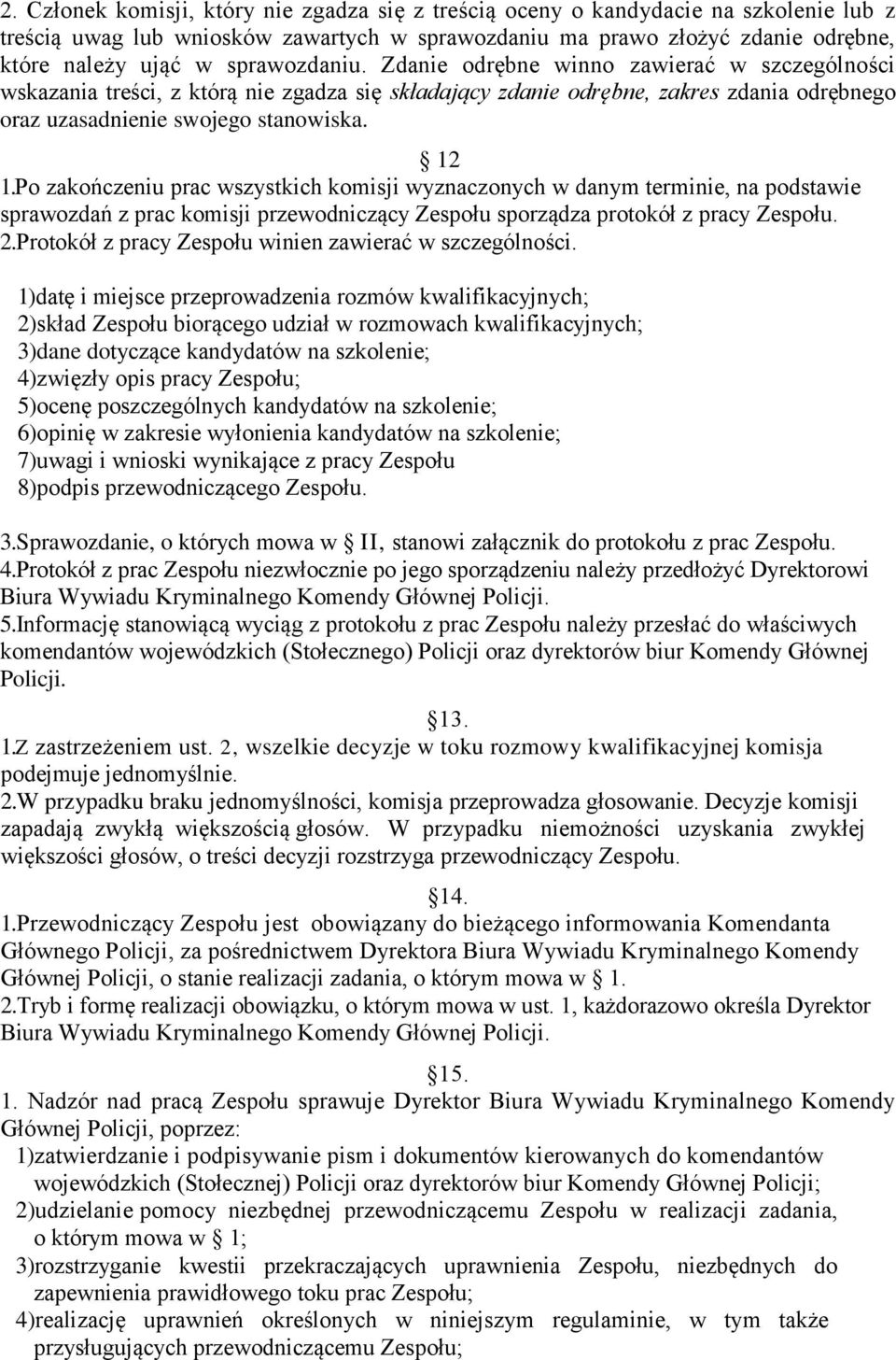 Po zakończeniu prac wszystkich komisji wyznaczonych w danym terminie, na podstawie sprawozdań z prac komisji przewodniczący Zespołu sporządza protokół z pracy Zespołu. 2.