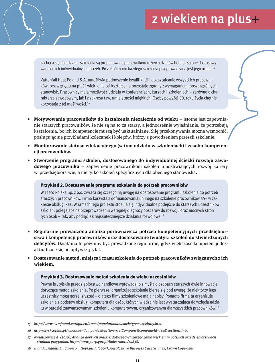 umożliwia podnoszenie kwalifikacji i dokształcanie wszystkich pracowników, bez względu na płeć i wiek, o ile cel kształcenia pozostaje zgodny z wymaganiami poszczególnych stanowisk.