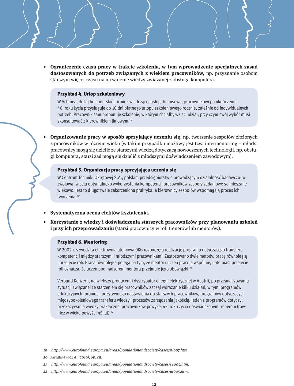 Urlop szkoleniowy W Achmea, dużej holenderskiej firmie świadczącej usługi finansowe, pracownikowi po ukończeniu 40.