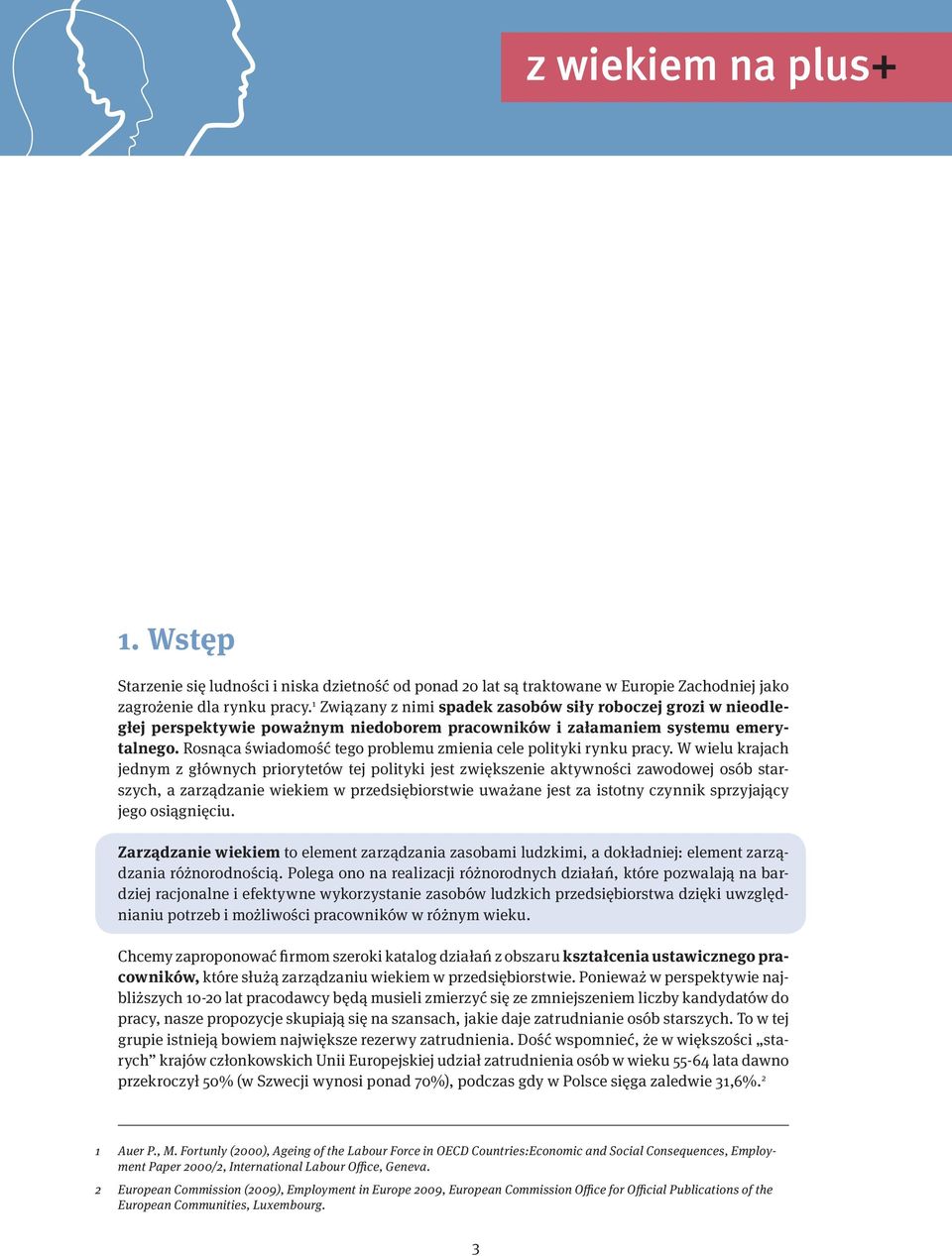 Rosnąca świadomość tego problemu zmienia cele polityki rynku pracy.