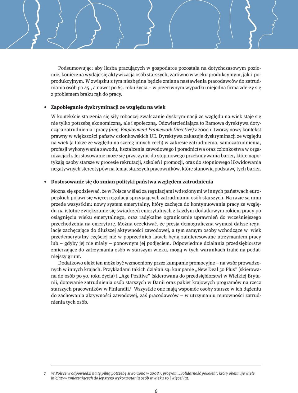 Zapobieganie dyskryminacji ze względu na wiek W kontekście starzenia się siły roboczej zwalczanie dyskryminacji ze względu na wiek staje się nie tylko potrzebą ekonomiczną, ale i społeczną.