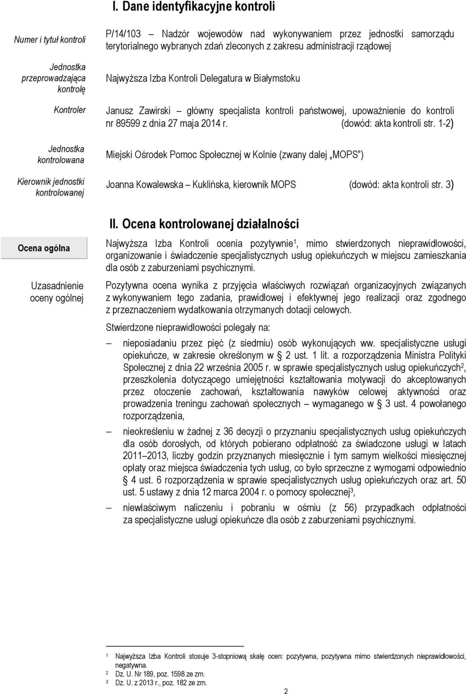 kontroli państwowej, upowaŝnienie do kontroli nr 89599 z dnia 27 maja 2014 r. (dowód: akta kontroli str.