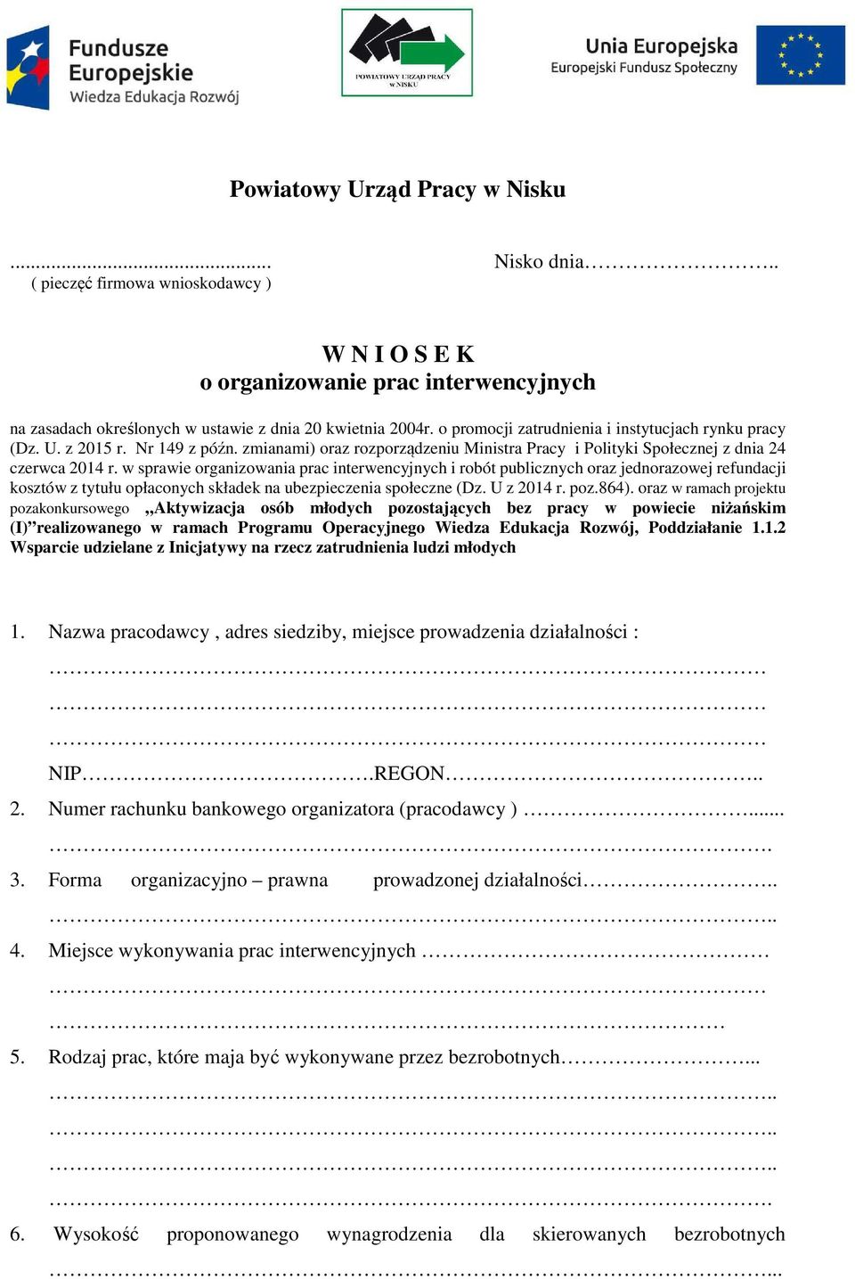 w sprawie organizowania prac interwencyjnych i robót publicznych oraz jednorazowej refundacji kosztów z tytułu opłaconych składek na ubezpieczenia społeczne (Dz. U z 2014 r. poz.864).