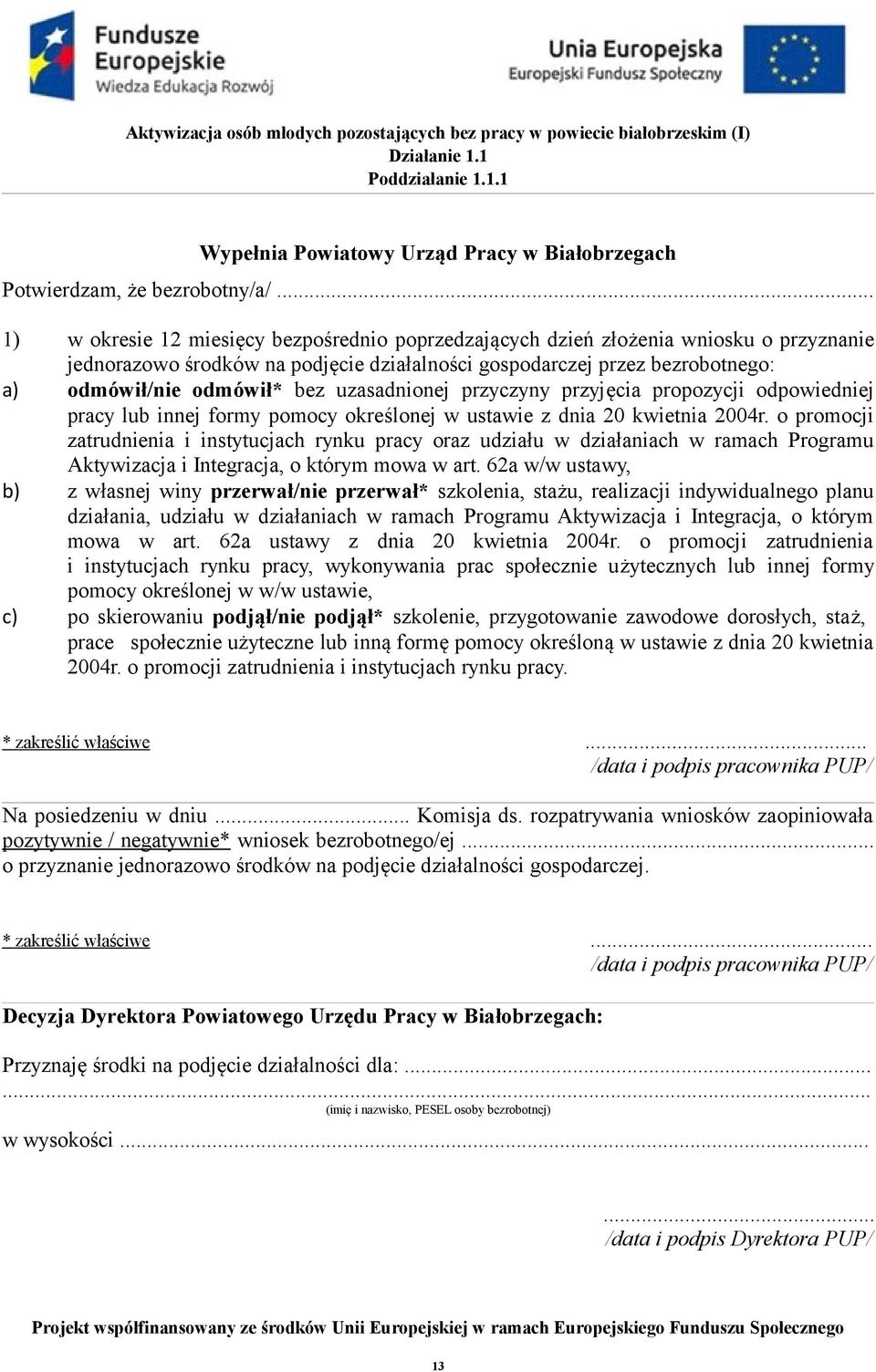 uzasadnionej przyczyny przyjęcia propozycji odpowiedniej pracy lub innej formy pomocy określonej w ustawie z dnia 20 kwietnia 2004r.