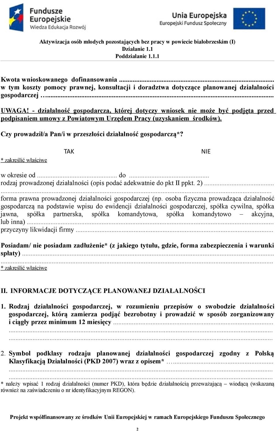 Czy prowadził/a Pan/i w przeszłości działalność gospodarczą*? TAK NIE w okresie od... do... rodzaj prowadzonej działalności (opis podać adekwatnie do pkt II ppkt. 2).