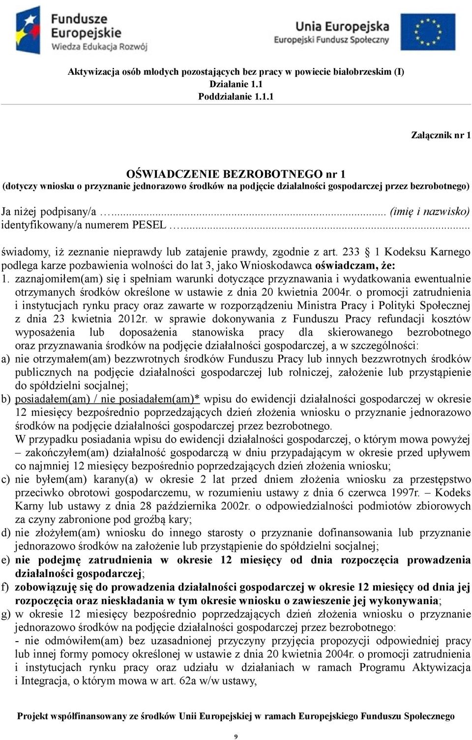 233 1 Kodeksu Karnego podlega karze pozbawienia wolności do lat 3, jako Wnioskodawca oświadczam, że: 1.