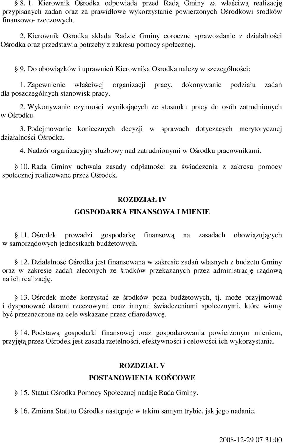 Do obowiązków i uprawnień Kierownika Ośrodka naleŝy w szczególności: 1. Zapewnienie właściwej organizacji pracy, dokonywanie podziału zadań dla poszczególnych stanowisk pracy. 2.