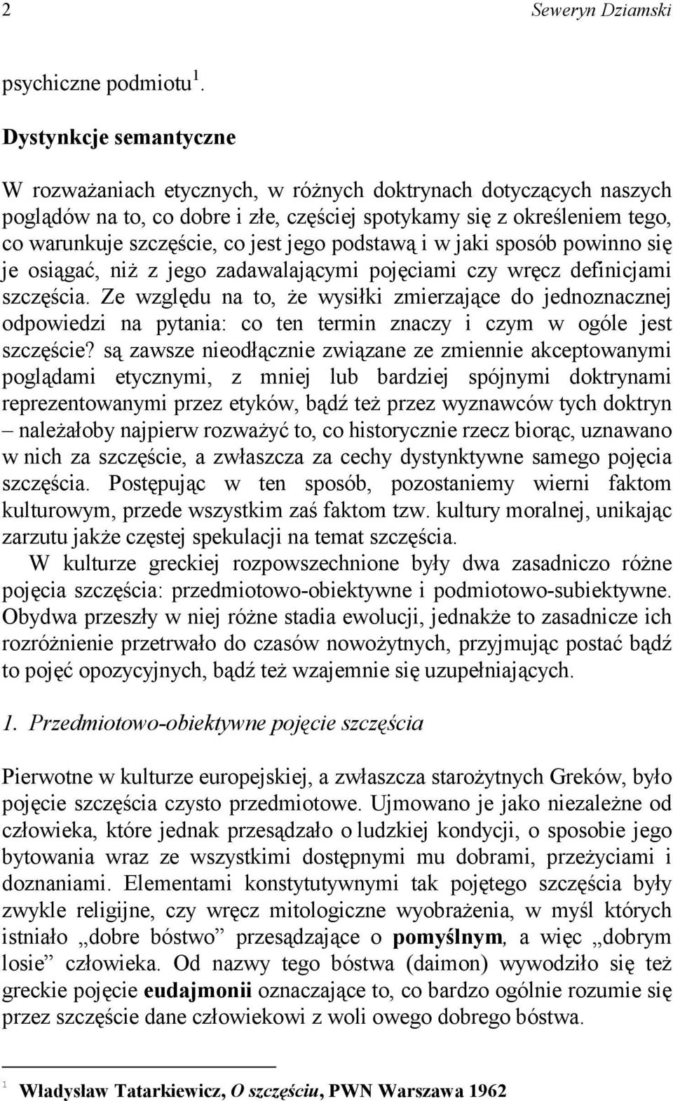 jego podstawą i w jaki sposób powinno się je osiągać, niż z jego zadawalającymi pojęciami czy wręcz definicjami szczęścia.