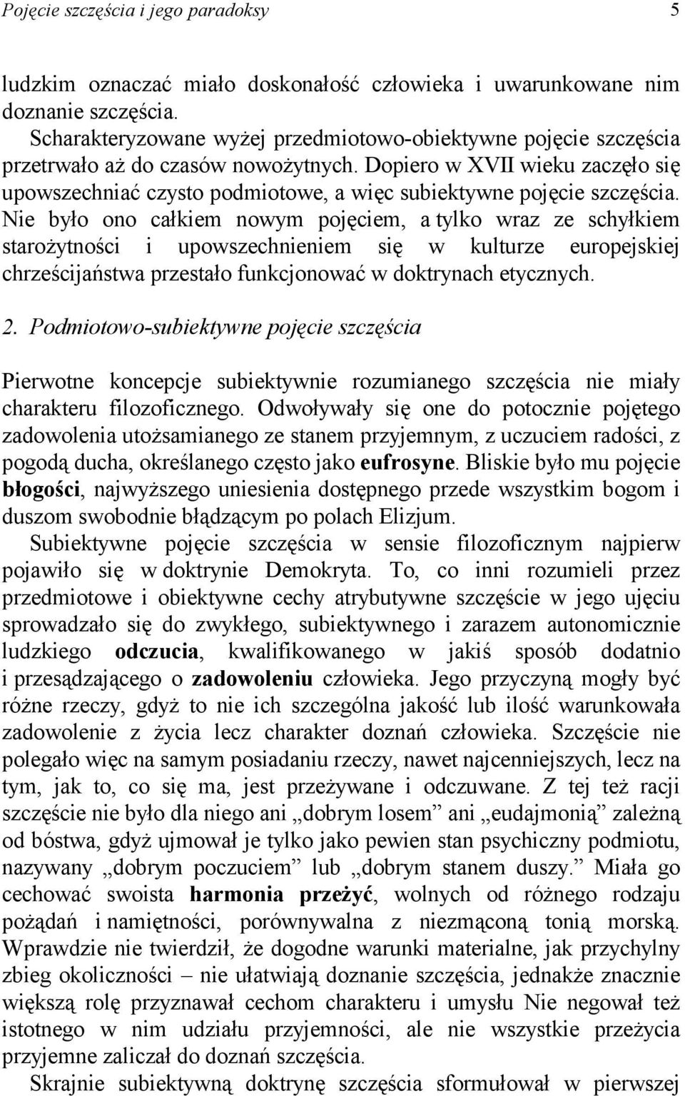 Dopiero w XVII wieku zaczęło się upowszechniać czysto podmiotowe, a więc subiektywne pojęcie szczęścia.