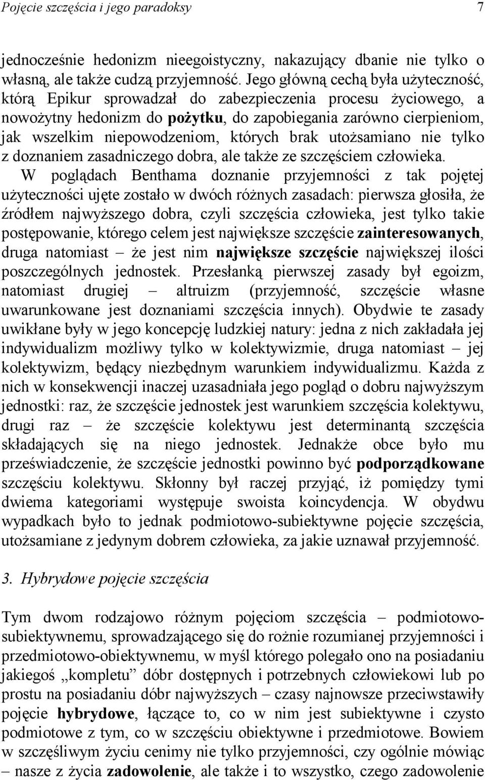 których brak utożsamiano nie tylko z doznaniem zasadniczego dobra, ale także ze szczęściem człowieka.