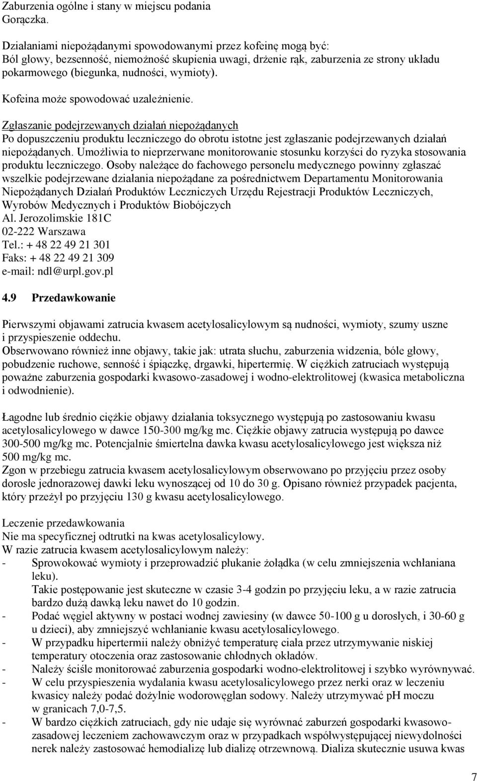 Kofeina może spowodować uzależnienie. Zgłaszanie podejrzewanych działań niepożądanych Po dopuszczeniu produktu leczniczego do obrotu istotne jest zgłaszanie podejrzewanych działań niepożądanych.