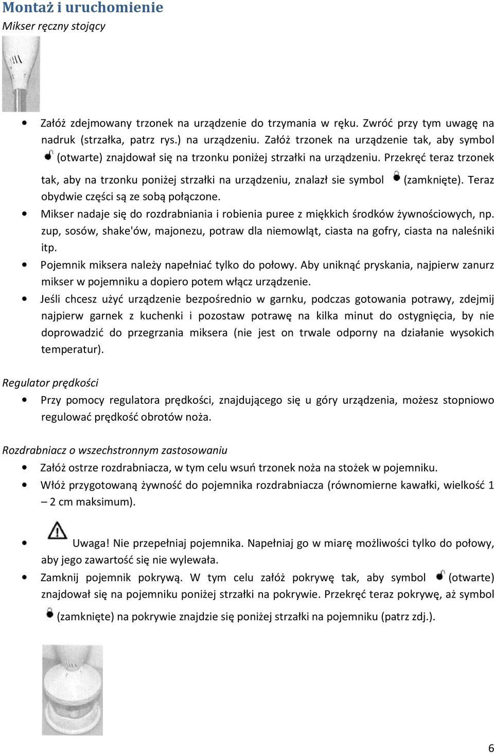 Przekręć teraz trzonek tak, aby na trzonku poniżej strzałki na urządzeniu, znalazł sie symbol (zamknięte). Teraz obydwie części są ze sobą połączone.