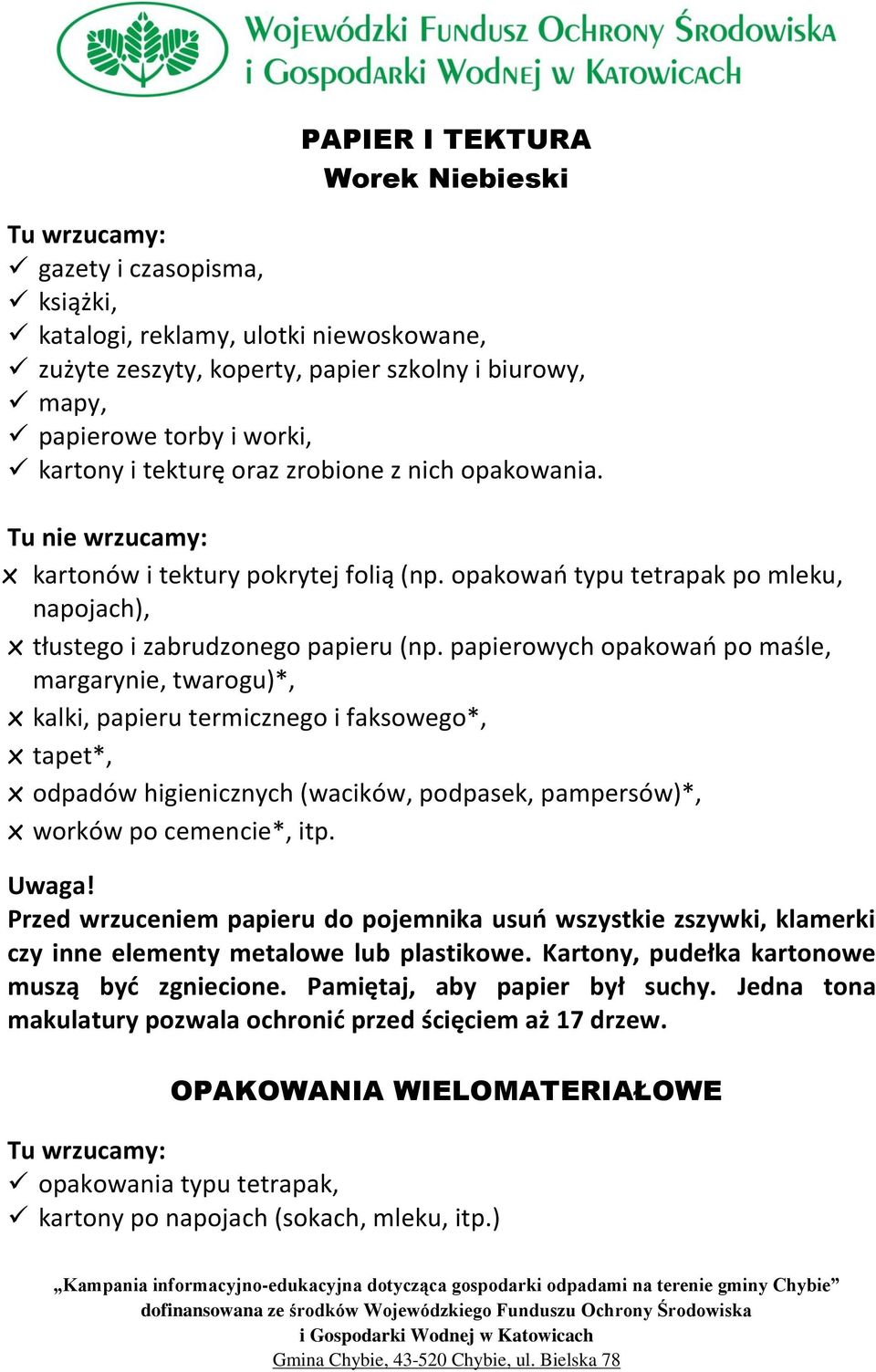 papierowych opakowań po maśle, margarynie, twarogu)*, x kalki, papieru termicznego i faksowego*, x tapet*, x odpadów higienicznych (wacików, podpasek, pampersów)*, x worków po cemencie*, itp.