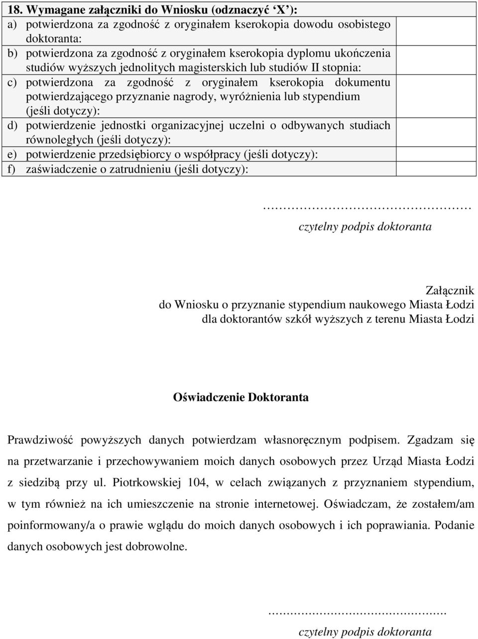 stypendium (jeśli dotyczy): d) potwierdzenie jednostki organizacyjnej uczelni o odbywanych studiach równoległych (jeśli dotyczy): e) potwierdzenie przedsiębiorcy o współpracy (jeśli dotyczy): f)