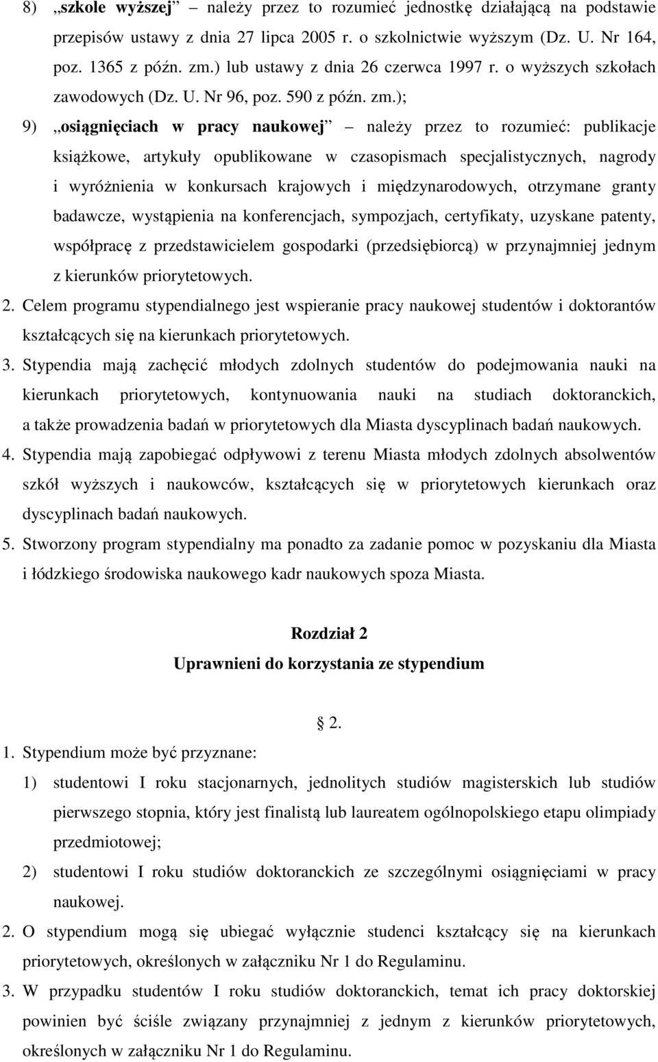 ); 9) osiągnięciach w pracy naukowej należy przez to rozumieć: publikacje książkowe, artykuły opublikowane w czasopismach specjalistycznych, nagrody i wyróżnienia w konkursach krajowych i