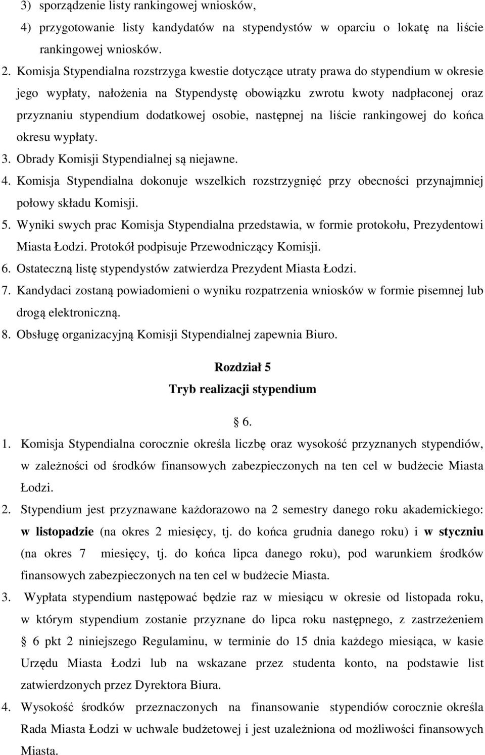 osobie, następnej na liście rankingowej do końca okresu wypłaty. 3. Obrady Komisji Stypendialnej są niejawne. 4.