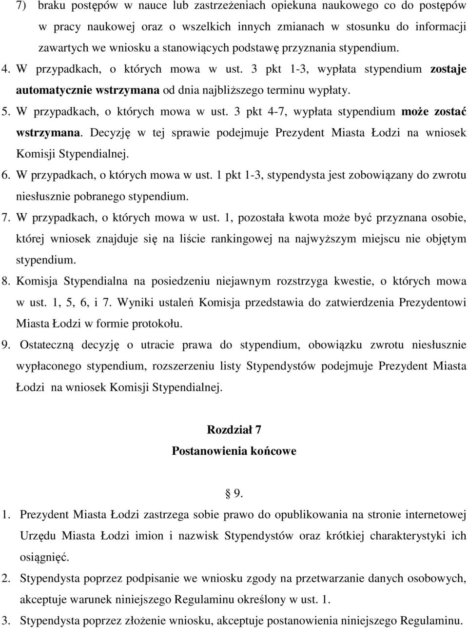 W przypadkach, o których mowa w ust. 3 pkt 4-7, wypłata stypendium może zostać wstrzymana. Decyzję w tej sprawie podejmuje Prezydent Miasta Łodzi na wniosek Komisji Stypendialnej. 6.