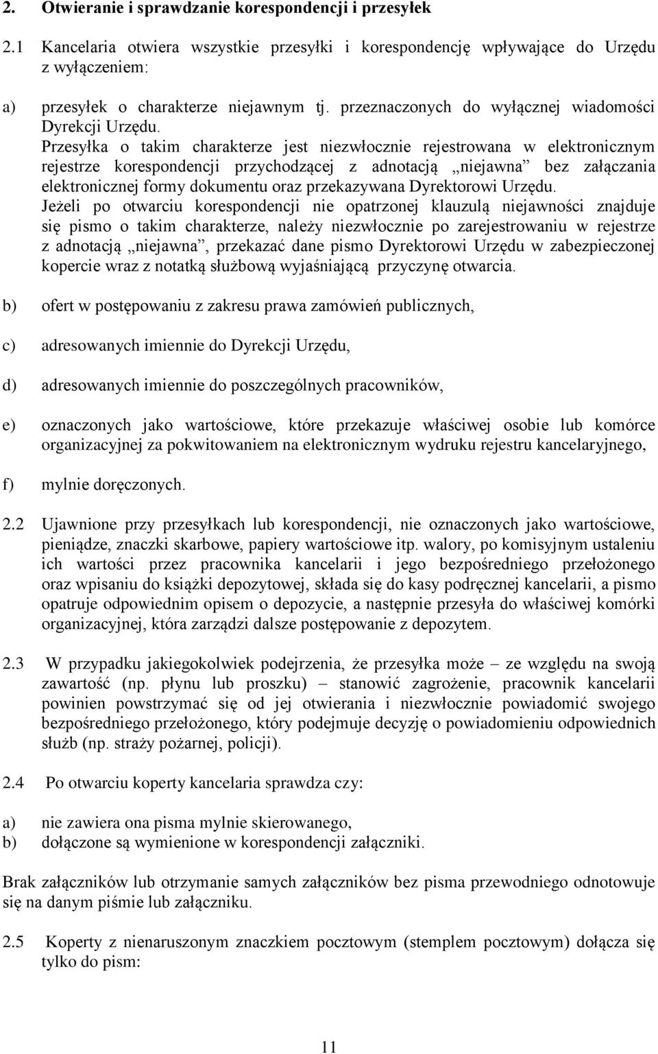 Przesyłka o takim charakterze jest niezwłocznie rejestrowana w elektronicznym rejestrze korespondencji przychodzącej z adnotacją niejawna bez załączania elektronicznej formy dokumentu oraz