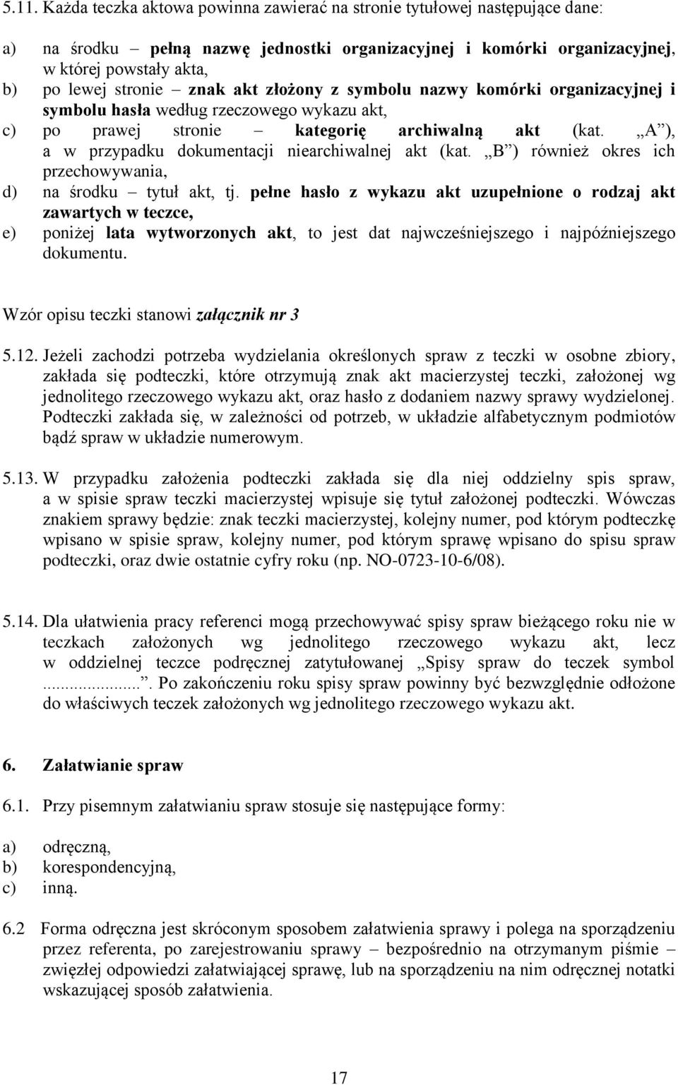 A ), a w przypadku dokumentacji niearchiwalnej akt (kat. B ) również okres ich przechowywania, d) na środku tytuł akt, tj.