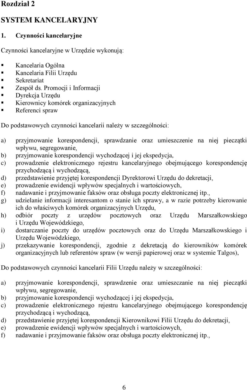 umieszczenie na niej pieczątki wpływu, segregowanie, b) przyjmowanie korespondencji wychodzącej i jej ekspedycja, c) prowadzenie elektronicznego rejestru kancelaryjnego obejmującego korespondencję