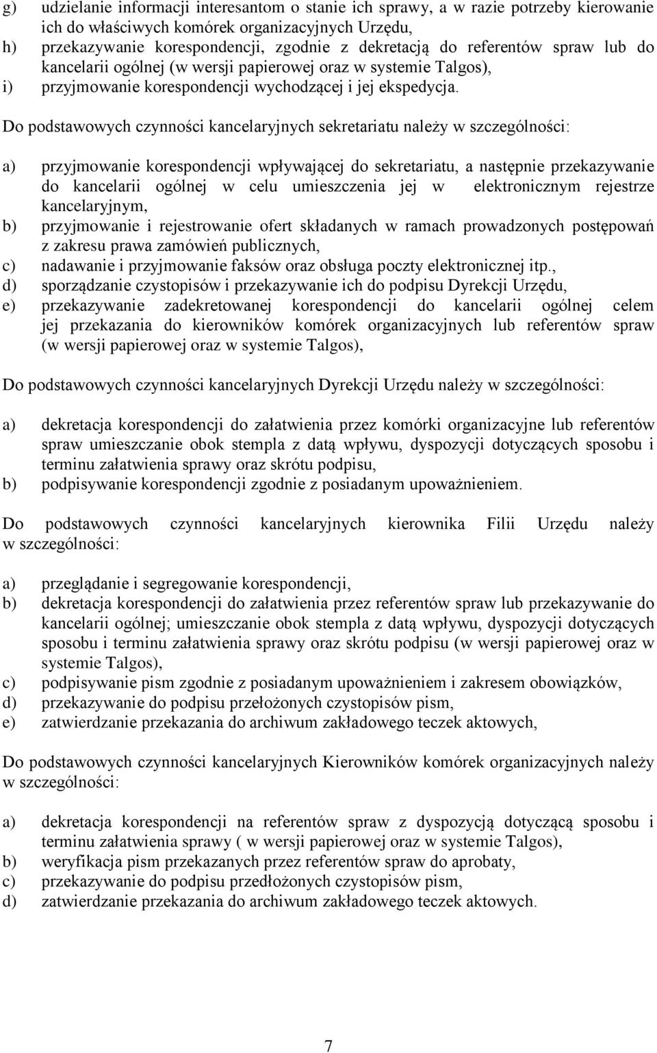 Do podstawowych czynności kancelaryjnych sekretariatu należy w szczególności: a) przyjmowanie korespondencji wpływającej do sekretariatu, a następnie przekazywanie do kancelarii ogólnej w celu