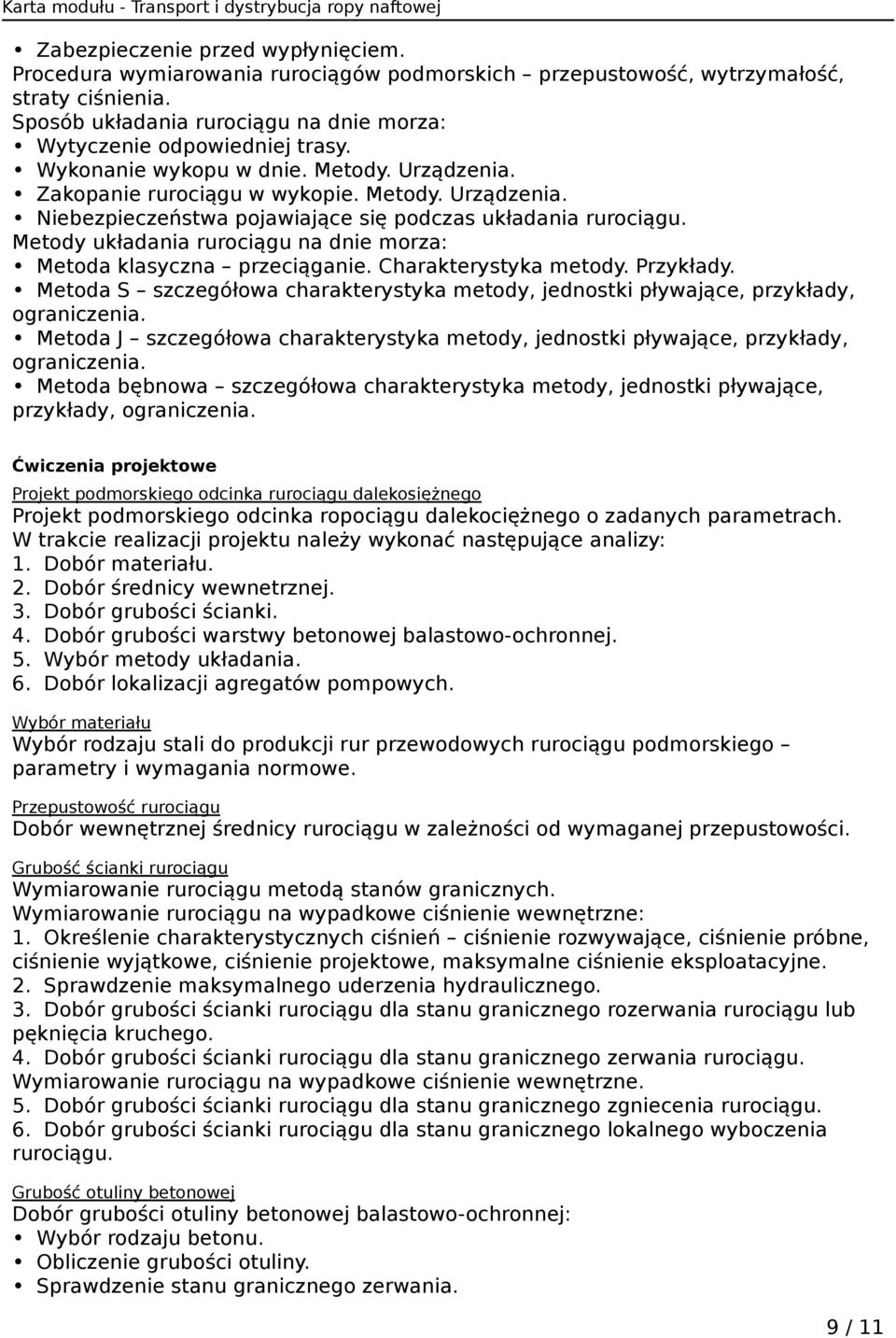 Metody układania rurociągu na dnie morza: Metoda klasyczna przeciąganie. Charakterystyka metody. Przykłady. Metoda S szczegółowa charakterystyka metody, jednostki pływające, przykłady, ograniczenia.