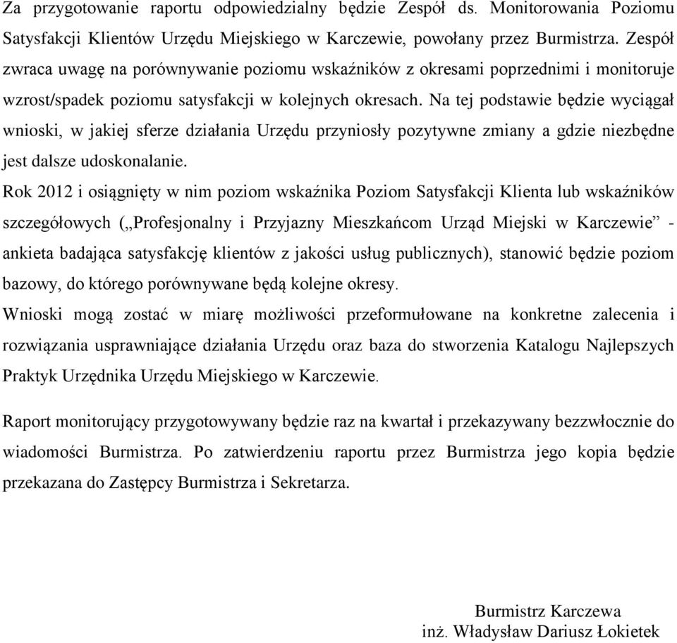 Na tej podstawie będzie wyciągał wnioski, w jakiej sferze działania Urzędu przyniosły pozytywne zmiany a gdzie niezbędne jest dalsze udoskonalanie.