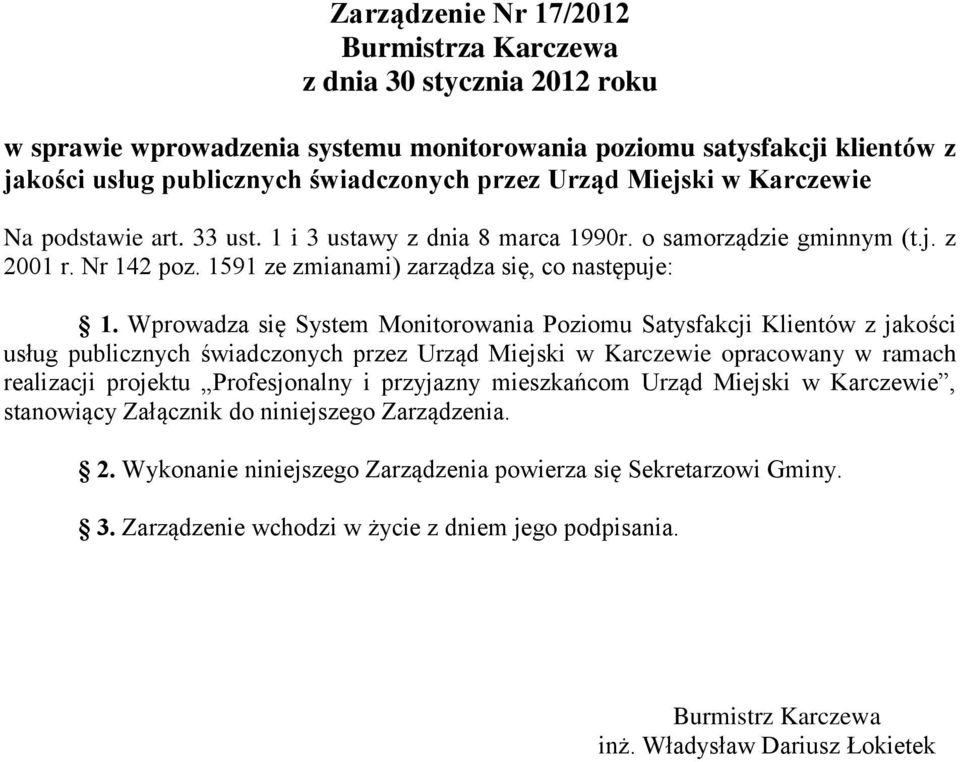 Wprowadza się System Monitorowania Poziomu Satysfakcji Klientów z jakości usług publicznych świadczonych przez Urząd Miejski w Karczewie opracowany w ramach realizacji projektu Profesjonalny i