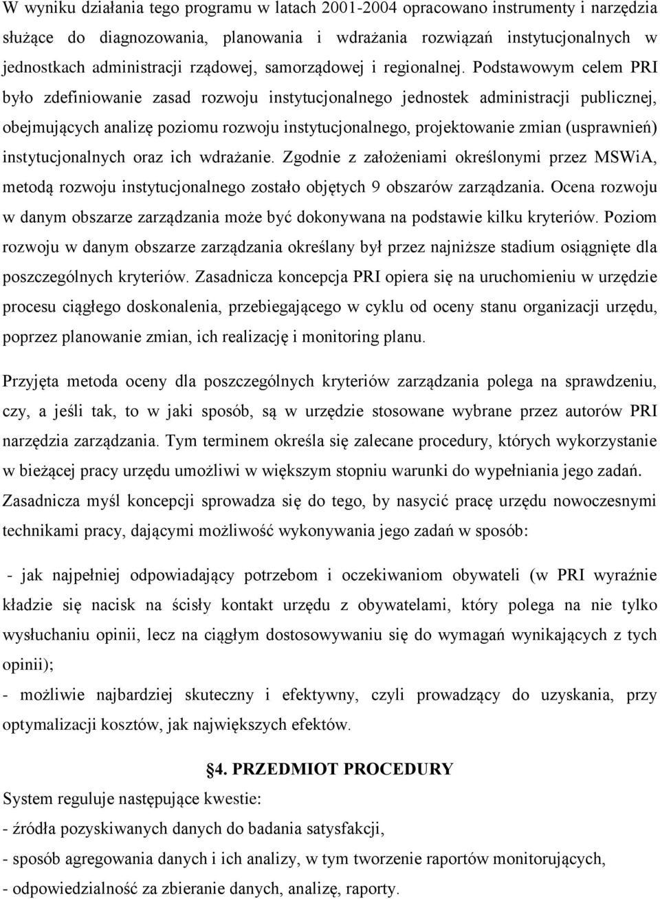 Podstawowym celem PRI było zdefiniowanie zasad rozwoju instytucjonalnego jednostek administracji publicznej, obejmujących analizę poziomu rozwoju instytucjonalnego, projektowanie zmian (usprawnień)