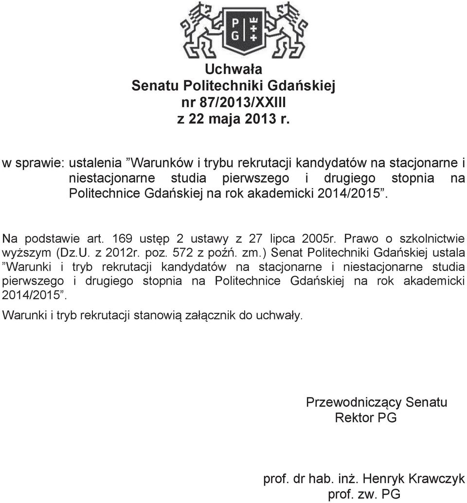 2014/2015. Na podstawie art. 169 ustęp 2 ustawy z 27 lipca 2005r. Prawo o szkolnictwie wyższym (Dz.U. z 2012r. poz. 572 z poźń. zm.