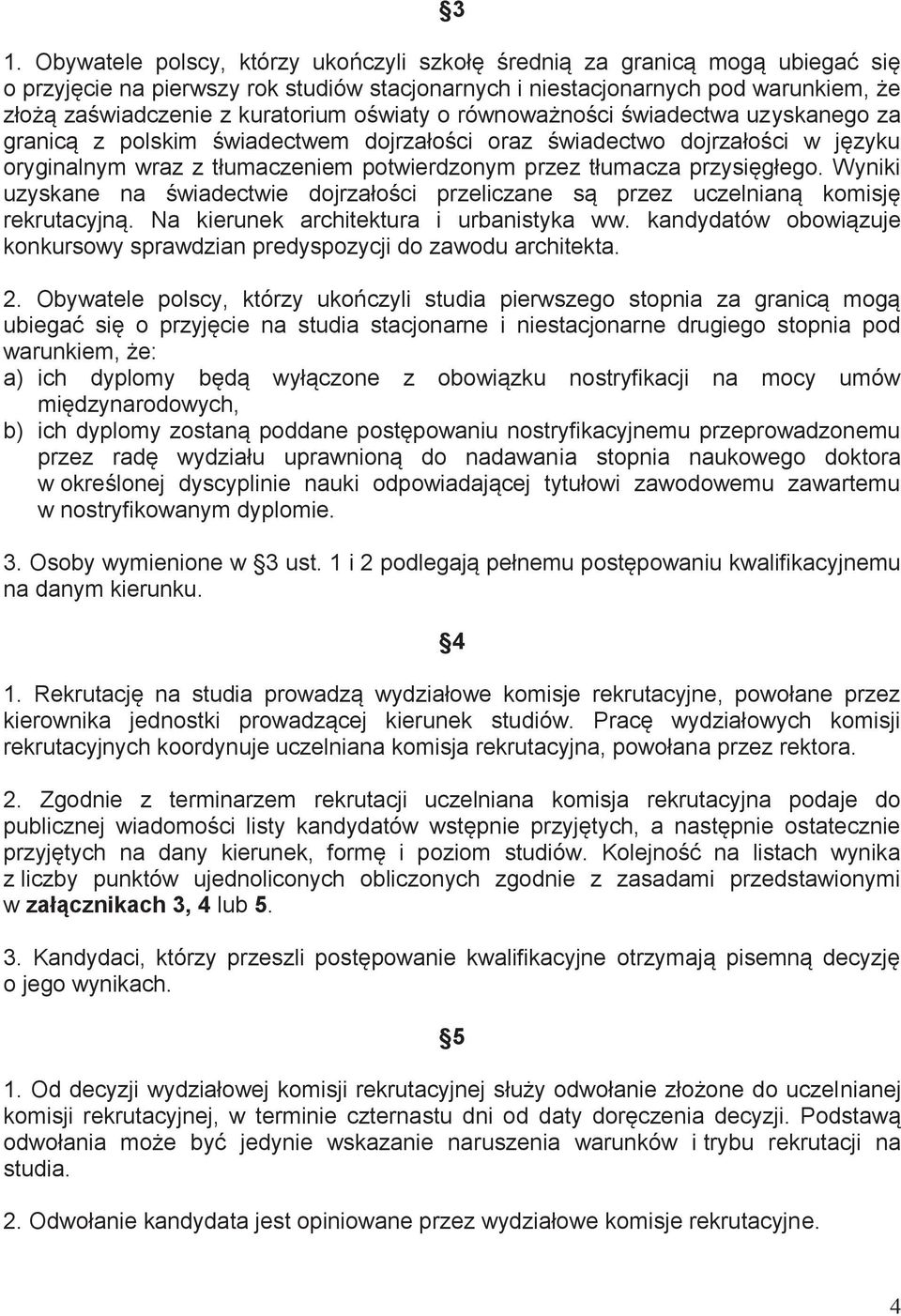 przysięgłego. Wyniki uzyskane na świadectwie dojrzałości przeliczane są przez uczelnianą komisję rekrutacyjną. Na kierunek architektura i urbanistyka ww.