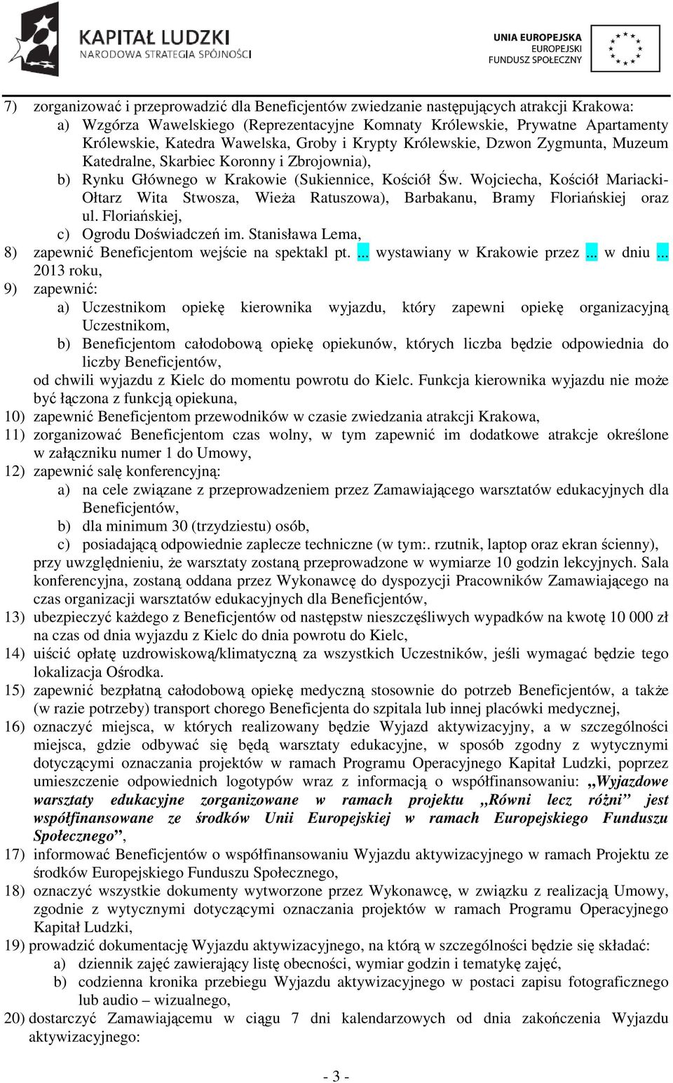 Wojciecha, Kościół Mariacki- Ołtarz Wita Stwosza, Wieża Ratuszowa), Barbakanu, Bramy Floriańskiej oraz ul. Floriańskiej, c) Ogrodu Doświadczeń im.