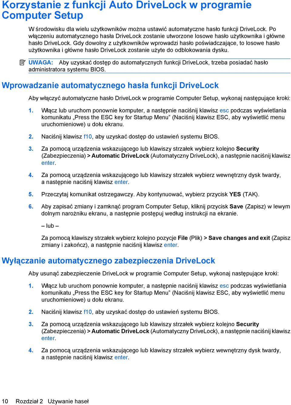 Gdy dowolny z użytkowników wprowadzi hasło poświadczające, to losowe hasło użytkownika i główne hasło DriveLock zostanie użyte do odblokowania dysku.